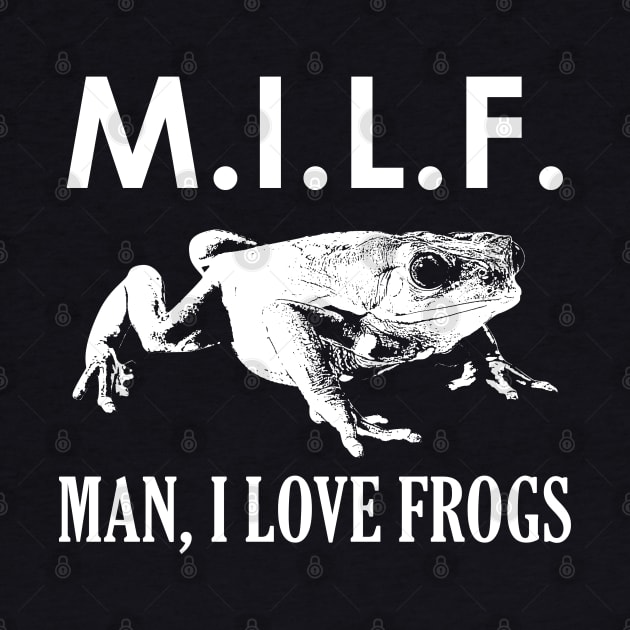 M.I.L.F. - Man I Love Frogs (white) by giovanniiiii